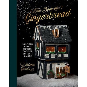 The Gingerbread Book: 50 Spiced Bakes, Houses, Cookies, Desserts and More | Garcia, Helena (ISBN: 9781837830411)