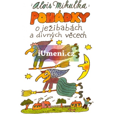 Pohádky o ježibabách a divných věcech Alois Mikulka CZ