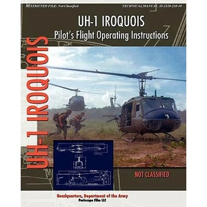 UH-1 Iroquois Pilot's Flight Operating Instructions | Headquarters Department of the Army (ISBN: 9781935700654)