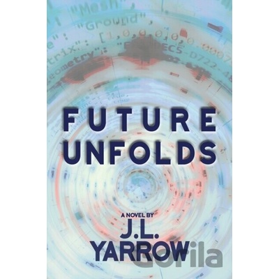 Future Unfolds - J.L. Yarrow