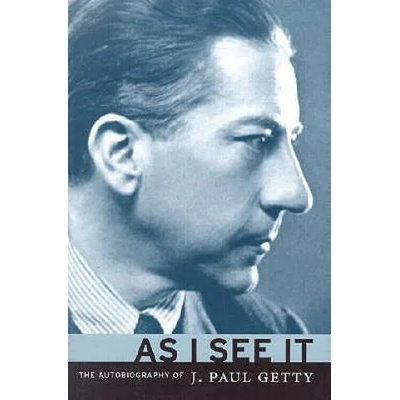 As I See It - The Autobiography of J. Paul Getty | J. Paul Getty