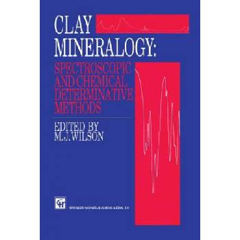 Clay Mineralogy: Spectroscopic and Chemical Determinative Methods | M. H. Repacholi