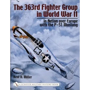 363rd Fighter Group in World War II: in Action over Germany with the P-51 Mustang | Kent D. Miller (ISBN: 9780764316296)