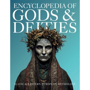 Encyclopedia of Gods & Deities - Slavic & Eastern European Mythology (ISBN: 9786597576401)