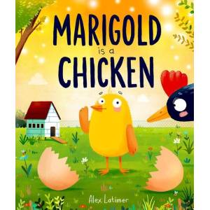 Marigold is a Chicken: a funny and heartwarming picture book about unconditional love | Alex Latimer (ISBN: 9781382071987)