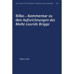 Rilke-Kommentar Zu Den Aufzeichnungen Des Malte Laurids Brigge | William Small (ISBN: 9781469656809)