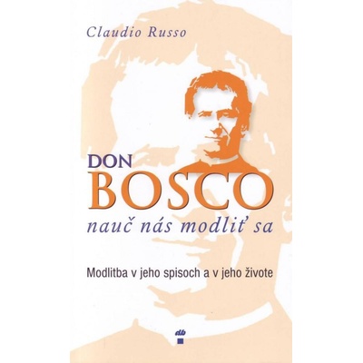 Don Bosco, nauč nás modliť sa Claudio Russo