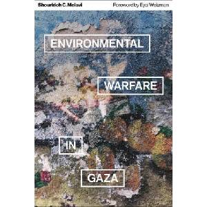 Environmental Warfare in Gaza: Colonial Violence and New Landscapes of Resistance | Eyal Weizman (ISBN: 9780745344577)