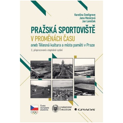 Pražská sportoviště v proměnách času - Snellgrove Karolína Mezerová Jana Lomíček Jan