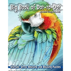Big Book of Dot-to-Dot Animals: Stress Relieving and Relaxing Puzzles | Dottie's Crazy Dot-To-Dots (ISBN: 9781974560998)