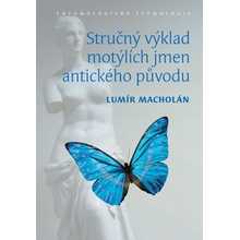 Macholán Lumír - Stručný výklad motýlích jmen antického původu. Entomologická etymologie