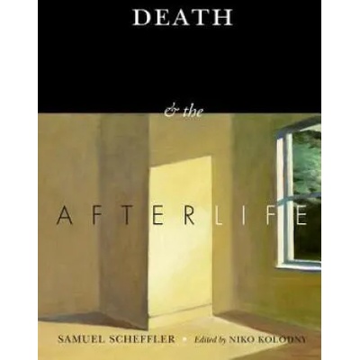 Death and the Afterlife | Samuel Scheffler, Niko Kolodny