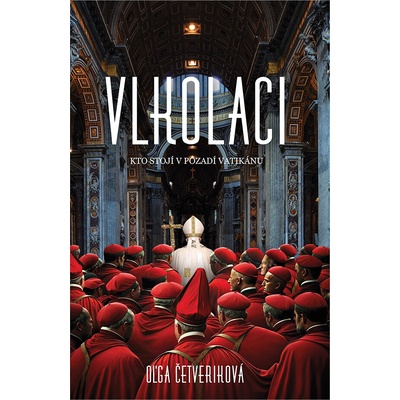 Vlkolaci - Kto stojí v pozadí Vatikánu - Oľga Četverikova