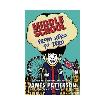 Middle School: From Hero to Zero - James Patterson