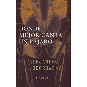 Donde mejor canta un pájaro | Alejandro Jodorowsky (ISBN: 9788478445936)