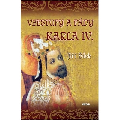 Vzestupy a pády Karla IV. - Jiří Bílek