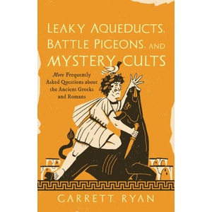 Leaky Aqueducts, Battle Pigeons, and Mystery Cults | Garrett Ryan (ISBN: 9781493098378)