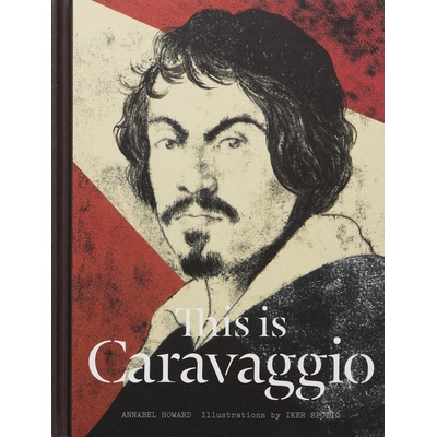 This is Caravaggio - Annabel Howard, Iker Spozio - Hardcover