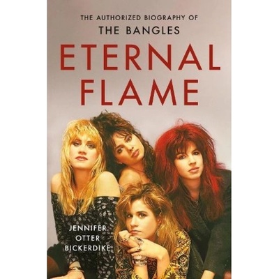 Eternal Flame, The Authorized Biography of The Bangles Hachette Books