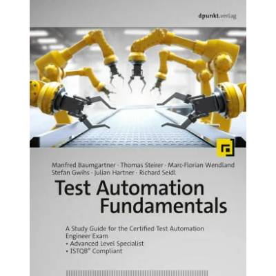 Test Automation Fundamentals | Thomas Steirer, Marc-Florian Wendland, Stefan Gwihs, Julian Hartner, Richard Seidl