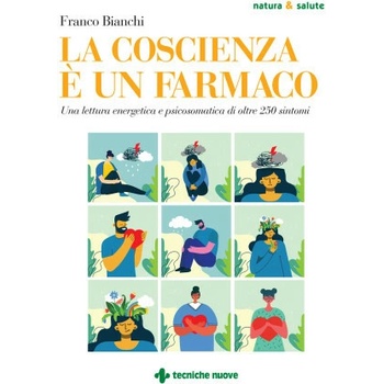 coscienza è un farmaco. Una lettura energetica e psicosomatica di oltre 250 sintomi