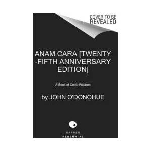 Anam Cara [Twenty-Fifth Anniversary Edition]: A Book of Celtic Wisdom | ODONOHUE JOHN (ISBN: 9780063270589)