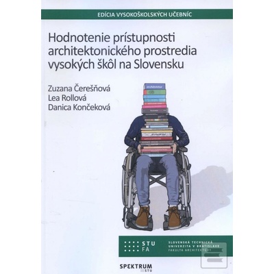 Knihy – Hodnotenie prístupnosti architektonického prostredia vysokých škôl na Slovensku - Zuzana Čerešňová, Lea Rollová, Danica Končeková