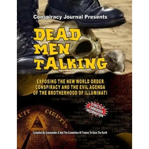 Dead Men Talking: Exposing The New World Order Conspiracy And The Evil Agenda Of The Brotherhood Of The Illuminati | Commander X, The Committee of Twelve to Sa The Earth (ISBN: 9781606110225)