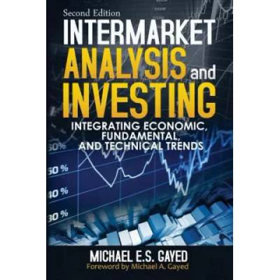 Intermarket Analysis and Investing: Integrating Economic, Fundamental, and Technical Trends | Michael E S Gayed, Michael a Gayed