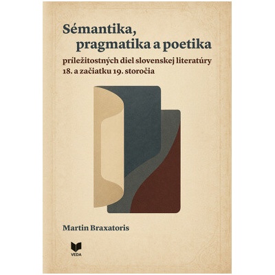 Sémantika, pragmatika a poetika príležitostných diel slovenskej literatúry 18. a začiatku 19. storočiaMartin Braxatoris