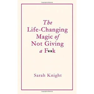 Life-Changing Magic of Not Giving a F**k | Sarah Knight (2015)