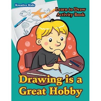 Drawing is a Great Hobby Learn to Draw Activity Book