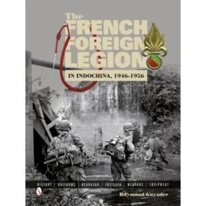 French Foreign Legion in Indochina, 1946-1956: History, Uniforms, Headgear, Insignia, Weapons, Equipment | Raymond Guyader (ISBN: 9780764346293)