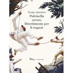 Pulcinella ovvero divertimento per li regazzi in quattro scene | Giorgio Agamben (2015)