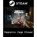 Magnetic: Cage Closed