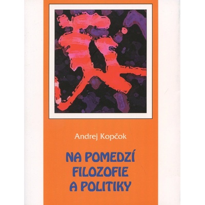 Na pomedzí filozofie a politiky - Kopčok Andrej