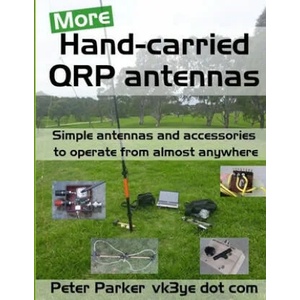 More Hand-carried QRP antennas: Simple antennas and accessories to operate from almost anywhere | Peter Parker (2020)