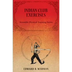 Indian Club Exercises | B. , WARMAN, EDWARD (ISBN: 9781473320451)