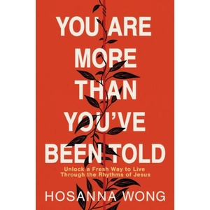 You Are More Than You've Been Told: Unlock a Fresh Way to Live Through the Rhythms of Jesus | Hosanna Wong (ISBN: 9780785243502)