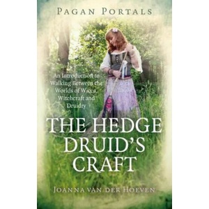 Pagan Portals - The Hedge Druid`s Craft - An Introduction to Walking Between the Worlds of Wicca, Witchcraft and Druidry | Joanna van der Hoeven (ISBN: 9781785357961)