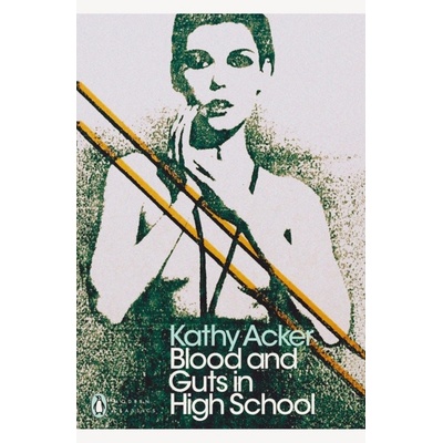 Blood and Guts in High School Penguin ModernKathy Acker