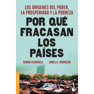 Por Qué Fracasan Los Países: Los Orígenes del Poder, La Prosperidad Y La Pobreza (ISBN: 9786077474913)