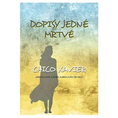 Dopisy jedné mrtvé - Chico Xavier