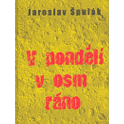 V pondělí v osm ráno - Jaroslav Špulák