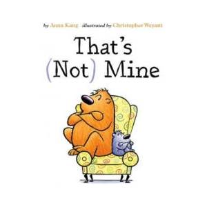 THATS NOT MINE | Anna Kang, Christopher Weyant (ISBN: 9781477826393)