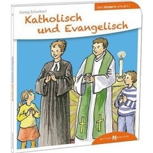 Katholisch und Evangelisch den Kindern erklärt - Schwikart, Georg