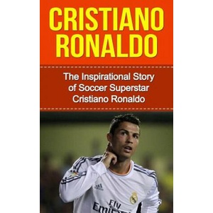 Cristiano Ronaldo: The Inspirational Story of Soccer (Football) Superstar Cristiano Ronaldo | Bill Redban (ISBN: 9781508866329)