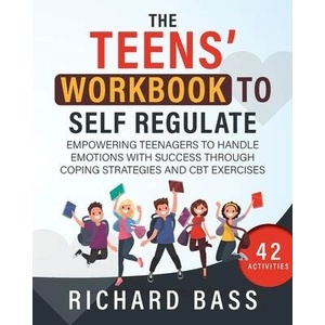 The Teens' Workbook to Self Regulate | Richard Bass (ISBN: 9781958350119)