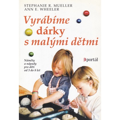 Vyrábíme dárky s malými dětmi - Mueller, Wheeler