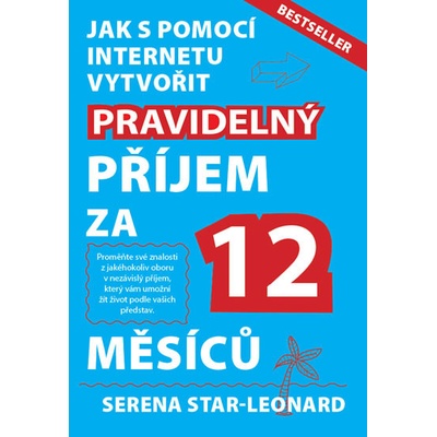 Jak s pomocí internetu vytvořit pravidelný příjem za 12 měsíců - Serena Star-Leonard